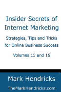 Insider Secrets of Internet Marketing (Volumes 15 and 16): Strategies, Tips and Tricks for Online Business Success