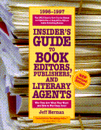 Insider's Guide to Book Editors, Publishers, and Literary Agents, 1996-1997