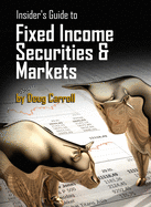 Insider's Guide to Fixed Income Securities & Markets