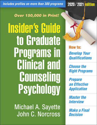 Insider's Guide to Graduate Programs in Clinical and Counseling Psychology: 2020/2021 Edition - Sayette, Michael, and Norcross, John
