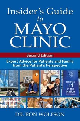 Insider's Guide to Mayo Clinic: Expert Advice for Patients and Family from the Patient's Perspective - Wolfson, Ron