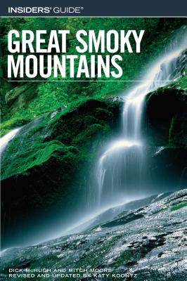 Insiders' Guide to the Great Smoky Mountains - McHugh, Dick, and Moore, Mitch, and Koontz, Katy (Revised by)