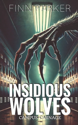 Insidious Wolves: Campus Carnage - Ellis, Alexandra, and Parker, Finn