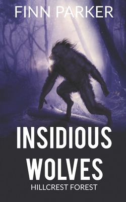 Insidious Wolves: Hillcrest Forest - Ellis, Alexandra (Editor), and Parker, Finn