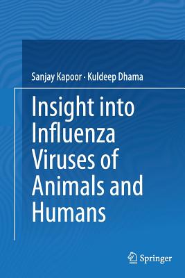 Insight Into Influenza Viruses of Animals and Humans - Kapoor, Sanjay, and Dhama, Kuldeep