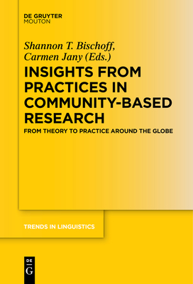 Insights from Practices in Community-Based Research: From Theory to Practice Around the Globe - Bischoff, Shannon T (Editor), and Jany, Carmen (Editor)