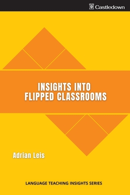 Insights into flipped classrooms - Leis, Adrian