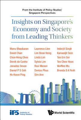 Insights on Singapore's Economy and Society from Leading Thinkers: From the Institute of Policy Studies' Singapore Perspectives - Institute of Policy Studies, Singapore