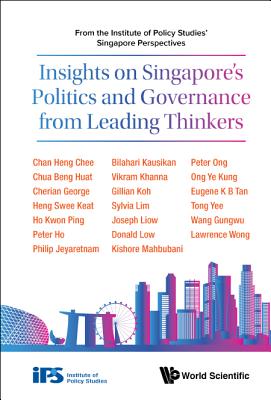 Insights on Singapore's Politics and Governance from Leading Thinkers: From the Institute of Policy Studies' Singapore Perspectives - Institute of Policy Studies, Singapore