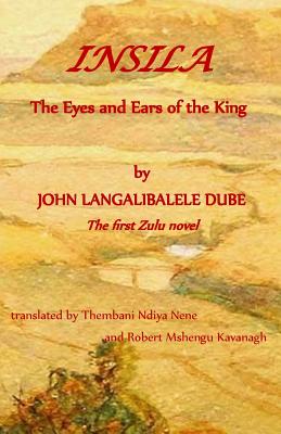 Insila, the Eyes and Ears of the King - Kavanagh, Robert Mshengu (Editor), and Nene, Thembani Ndiya (Translated by)