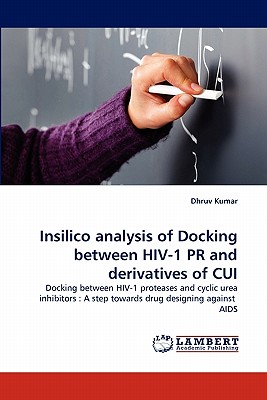 Insilico Analysis of Docking Between HIV-1 PR and Derivatives of Cui - Kumar, Dhruv