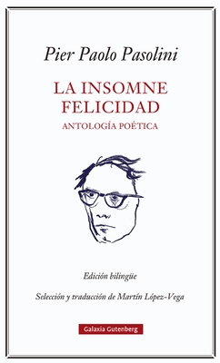 Insomne Felicidad, La. Antologia Poetica - Pasolini, Pier Paolo