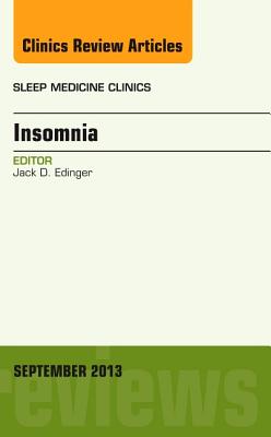 Insomnia, an Issue of Sleep Medicine Clinics: Volume 8-3 - Edinger, Jack D, Professor