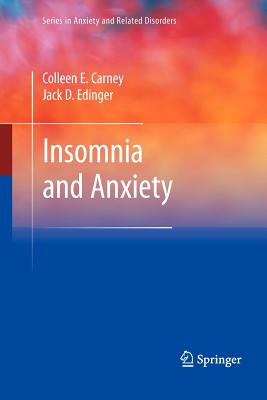 Insomnia and Anxiety - Carney, Colleen E, PhD, and Edinger, Jack D, Professor