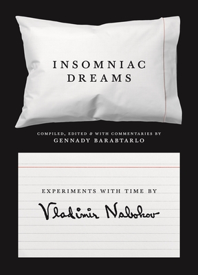 Insomniac Dreams: Experiments with Time - Nabokov, Vladimir, and Barabtarlo, Gennady (Commentaries by)