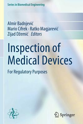 Inspection of Medical Devices: For Regulatory Purposes - Badnjevic, Almir (Editor), and Cifrek, Mario (Editor), and Magjarevic, Ratko (Editor)