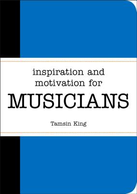 Inspiration and Motivation for Musicians - King, Tamsin