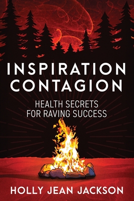 Inspiration Contagion: Health Secrets for Raving Success - Jackson, Holly Jean