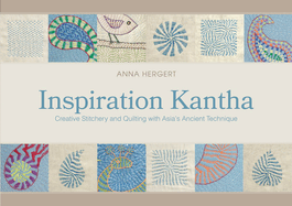 Inspiration Kantha: Creative Stitchery and Quilting with Asia's Ancient Technique
