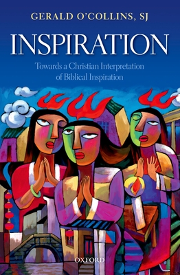 Inspiration: Towards a Christian Interpretation of Biblical Inspiration - O'Collins, SJ, Gerald