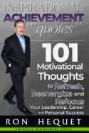 Inspirational Achievement Quotes: 101 Motivational Thoughts to Refresh, Reenergize and Refocus Your Leadership, Career and Personal Success