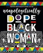 Inspirational Adult Coloring Book For Women Of All Ages: black girl coloring books for adults Celebrating Unapologetically Dope Black Women - al Anti-Stress Coloring Book