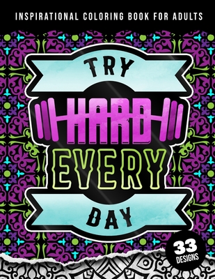Inspirational Coloring Book For Adults: Try Hard Every Day: inspirational coloring books for adults relaxation, Matte Cover & 8.5x11 Simple Easy Large Print Designs - Coloring Pages, Quotes