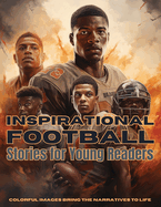 Inspirational Football Stories for Young Readers: Ignite Your Passion for the Gridiron with Tales of Teamwork, Perseverance, and Triumph