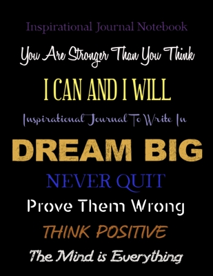 Inspirational Journals Notebook You are Stronger Than You Think - I Can and I Will - Dream Big: Never Quit - Prove Them Wrong - Think Positive - The Mind is Everything - Factory, Creative Journals