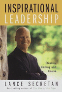 Inspirational Leadership: Destiny, Calling and Cause - Secretan, Lance H K