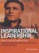 Inspirational Leadership: Henry V and the Muse of Fire - Timeless Insights from Shakespeare's Greatest Leader