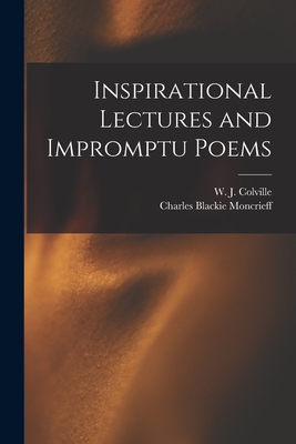 Inspirational Lectures and Impromptu Poems - Colville, W J (William Juvenal) 18 (Creator), and Moncrieff, Charles Blackie