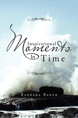 Inspirational Moments in Time - Baker, Barbara