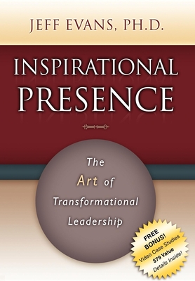 Inspirational Presence: The Art of Transformational Leadership - Evans, Jeff