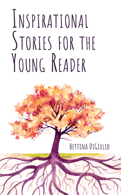 Inspirational Stories for the Young Reader - Digiulio, Bettina