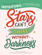 Inspirational Typography Coloring Book For Adults: Stars can't shine without darkness
