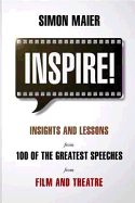 Inspire!: Insights and Lessons from 100 of the Greatest Speeches from Film and Theatre