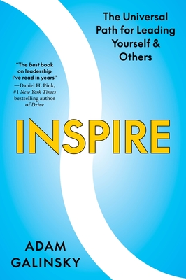 Inspire: The Universal Path for Leading Yourself and Others - Galinsky, Adam