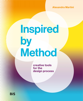 Inspired by Method: Creative tools for the design process - Martini, Alexandra
