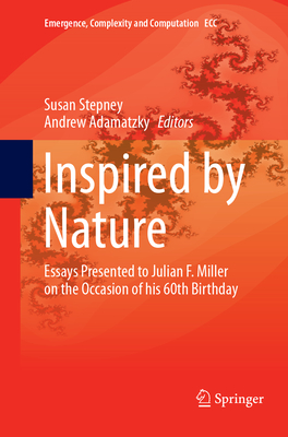 Inspired by Nature: Essays Presented to Julian F. Miller on the Occasion of his 60th Birthday - Stepney, Susan (Editor), and Adamatzky, Andrew (Editor)