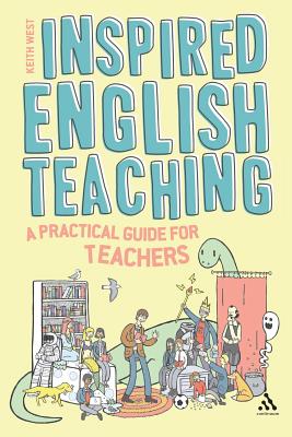Inspired English Teaching: A Practical Guide for Teachers - West, Keith