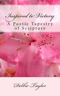 Inspired to Victory: A Poetic Tapestry of Scripture - Taylor, Debbie