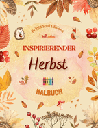 Inspirierender Herbst Malbuch Atemberaubende herbstliche Elemente, verwoben in wunderschnen kreativen Mustern: Das ultimative Buch f?r den schnsten und entspanntesten Herbst Ihres Lebens