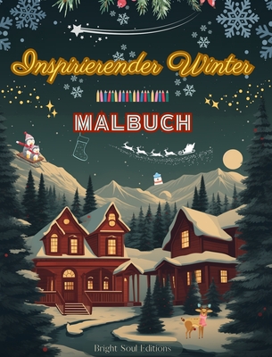 Inspirierender Winter Malbuch Atemberaubende Winter- und Weihnachtselemente in herrlich kreativen Mustern: Das ultimative Buch fr den schnsten und entspanntesten Winter Ihres Lebens - Editions, Bright Soul