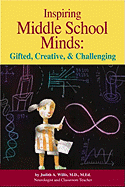 Inspiring Middle School Minds: Gifted, Creative, and Challenging: Brain- And Research-Based Strategies to Enhance Learning for Gifted Students