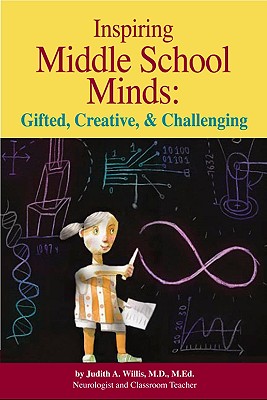 Inspiring Middle School Minds: Gifted, Creative, and Challenging: Brain- And Research-Based Strategies to Enhance Learning for Gifted Students - Willis, Judy