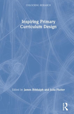 Inspiring Primary Curriculum Design - Biddulph, James (Editor), and Flutter, Julia (Editor)