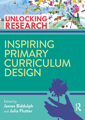 Inspiring Primary Curriculum Design - Biddulph, James (Editor), and Flutter, Julia (Editor)