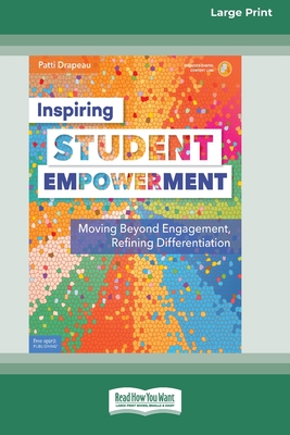 Inspiring Student Empowerment: Moving Beyond Engagement, Refining Differentiation [16pt Large Print Edition] - Drapeau, Patti