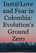 Inst@Love and Fear in Colombia: Evolution's Ground Zero